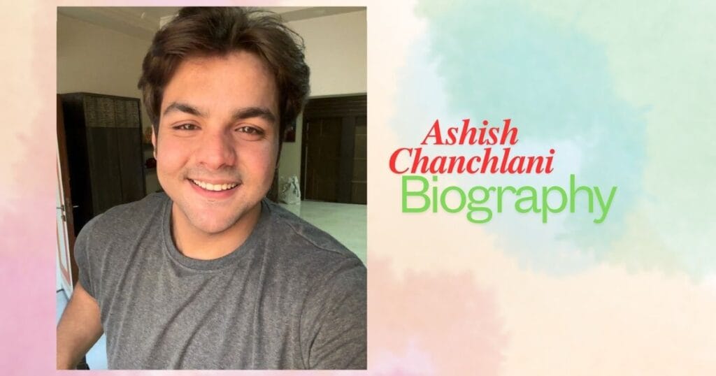 Ashsih Chanchlani Biography